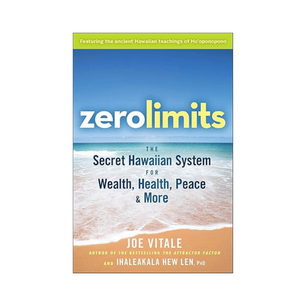 Zero Limits - The Secret Hawaiian System for Wealth, Health, Peace & More